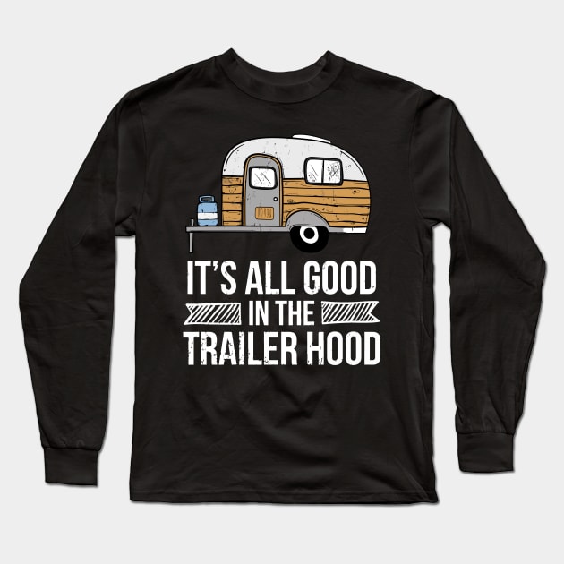 It'S All Good In The Trailer Hood Rv Camping Novelty Long Sleeve T-Shirt by tanambos